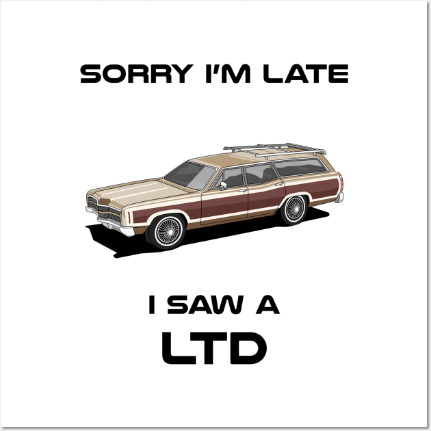 Sorry I'm Late Ford LTD Classic Car Tshirt Wall Art by DriveTheClassics